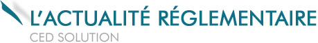 L'actualit&eacute; r&eacute;glementaire